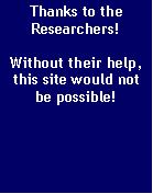 Text Box: Thanks to the Researchers!Without their help, this site would not be possible!